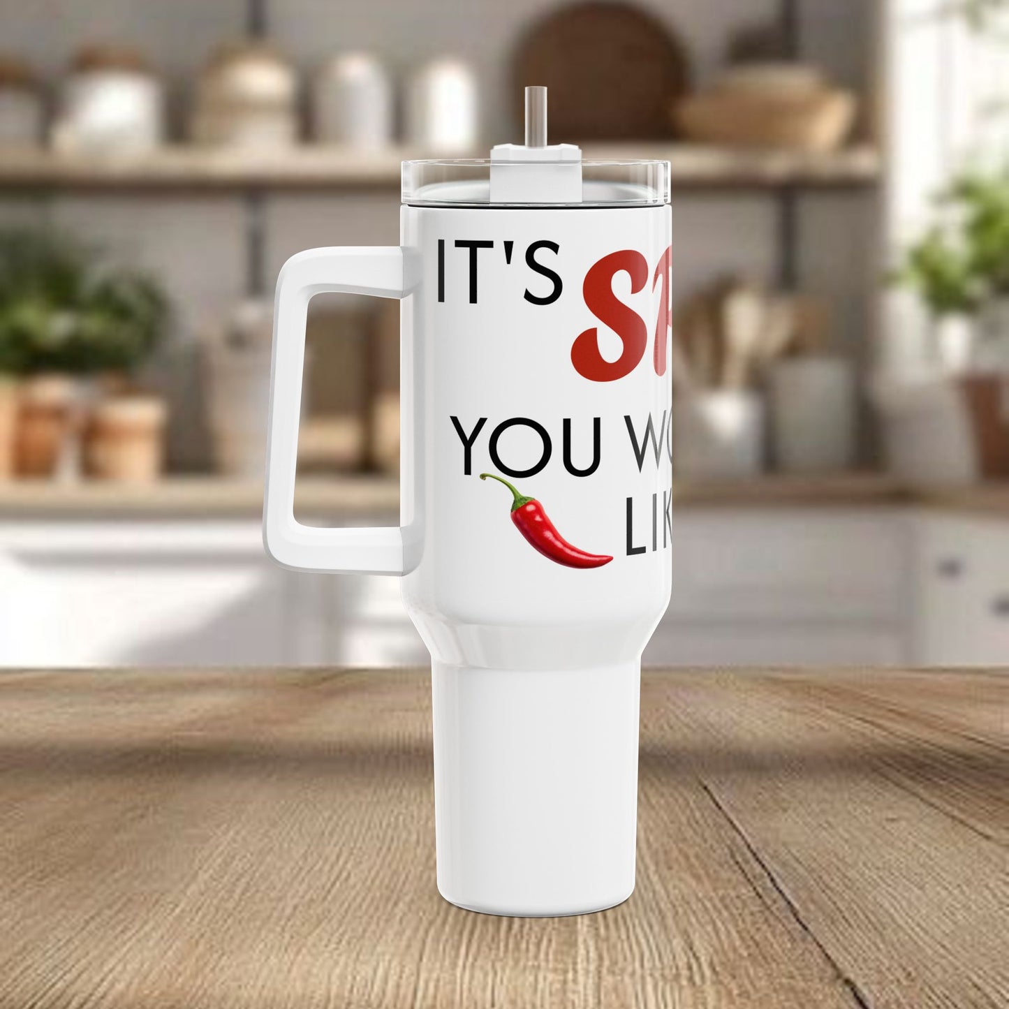 40oz Tumbler - "It's Spicy You Wouldn't Like It" Stainless Travel Mug with Handle