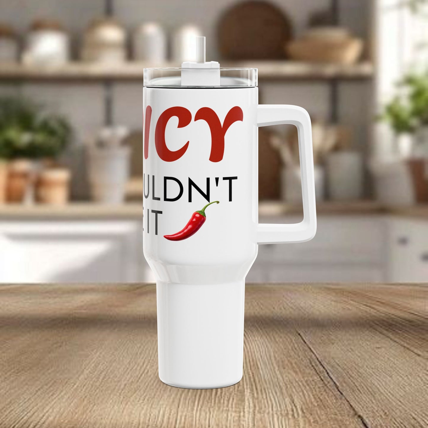 40oz Tumbler - "It's Spicy You Wouldn't Like It" Stainless Travel Mug with Handle