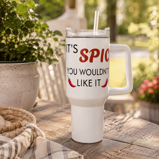 40oz Tumbler - "It's Spicy You Wouldn't Like It" Stainless Travel Mug with Handle